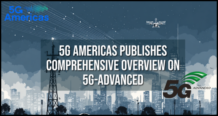 5G Americas Provides an Overview of 5G-Advanced in its New White Paper
